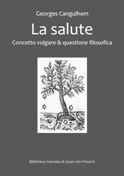 La Salute. Concetto Volgare & Questione Filosofica - Georges Canguilhem